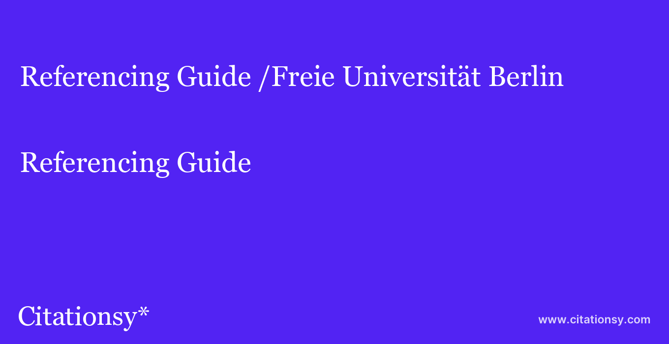 Referencing Guide: /Freie Universität Berlin